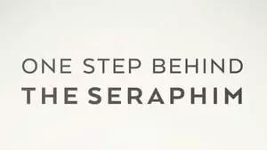 One Step Behind the Seraphim (2017)